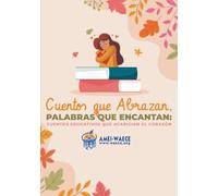 Cuentos que abrazan, palabras que encantan: Cuentos que acarician el corazón