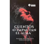 Cuentos que impactan el alma: Antología de nuevas voces hispanoamericanas