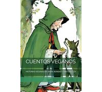 CUENTOS VEGANOS: HISTORIAS VEGANAS DE AMOR, BONDAD Y NATURALEZA