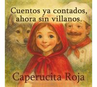 Cuentos ya contados, ahora sin villanos: Caperucita Roja