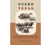 Cuero Texas: The Chisholm Trail, the Turkey Trot, and the Ranch Country That Cattle Built