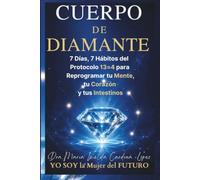 Cuerpo de Diamante: 7 Días, 7 Hábitos del Protocolo 13=4 para Reprogramar tu Mente, tu Corazón y tus Intestinos