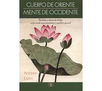 Cuerpo de Oriente, mente de Occidente : psicología y sistema de chakras como vía de autoconocimiento y equilibrio personal