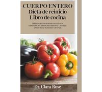 CUERPO ENTERO Dieta de reinicio Libro de cocina: 365 días de recetas nutritivas con un plan de alimentación de 8 semanas para perder peso y detener el aumento de peso relacionado con la edad.
