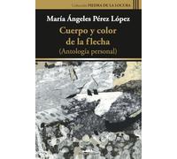 Cuerpo y color de la flecha: Antología personal