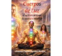 Cuerpos de Luz: El arte de activar la energía interior
