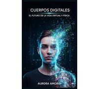 Cuerpos Digitales: El Futuro de la vida Virtual y Física: 4
