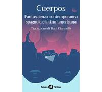 Cuerpos. Fantascienza contemporanea spagnola e latino-americana