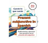 Cueste lo que cueste: Aprende, practica y domina el subjuntivo - Nivel A2-B1