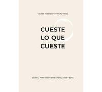 Cueste lo que cueste: Journal para manifestar dinero, amor y éxito