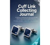Cuff Link Collecting Journal: A Collector's Notebook with 86 Pair Records, Sketch Pages, Wish List and Complete Reference | Hardcover