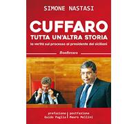 Cuffaro tutta un'altra storia. La verità sul processo al presidente dei sicilian