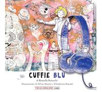 Cuffie blu. Ediz. illustrata - [Tra le righe libri]