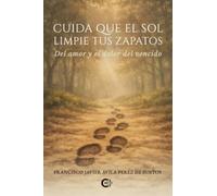 Cuida que el sol limpie tus zapatos: Del amor y el dolor del vencido