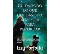 Cuida todo lo que olvidas, una bitacora para recordar: Libro para escribir y recodar cosas importantes que no se nos pueden olvidar
