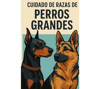 CUIDADO DE RAZAS DE PERROS GRANDES