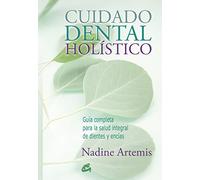 Cuidado dental holístico : guía completa para la salud integral de dientes y encías