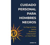 Cuidado Personal para Hombres Negros: Un Viaje de 28 Días hacia la Resiliencia, la Hermandad y el Amor Propio