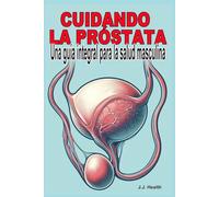 Cuidando la Próstata: Una guía integral para la salud masculina