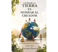 CUIDAR LA TIERRA ES HONRAR AL CREADOR: Un llamado de conciencia para todos