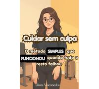 Cuidar sem culpa: O método SIMPLES que FUNCIONOU quando tudo o resto falhou