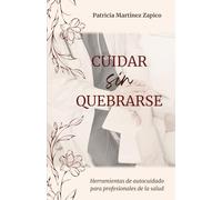Cuidar sin quebrarse: Herramientas de autocuidado para profesionales de la salud
