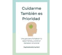 Cuidarme También es Prioridad: Una guía para fortalecer tu salud mental y construir bienestar emocional