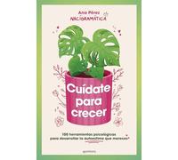 Cuídate para crecer/ Take Care of Yourself to Grow: 100 Herramientas Psicológicas Para Desarrollar La Autoestim a Que Mereces