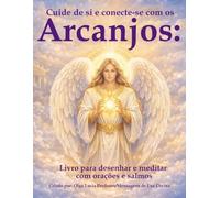Cuide de si e conecte-se com os Arcanjos:: Livro para colorir e curar com Orações, Meditação e Salmos