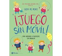 Cuido mi mente. ¡Juego sin móvil!: Cómo aprender a divertirse sin pantallas