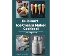 Cuisinart Ice Cream Maker Cookbook for Beginners
