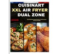 CUISINART XXL AIR FRYER DUAL ZONE: Des Recettes Savoureuses et Saines pour Toute la Famille