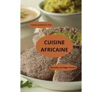 Cuisine africaine: Cuisine du Burkina Faso - Recettes du Niger faciles - Recettes faciles du Mali