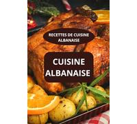 CUISINE ALBANAISE: RECETTES DE CUISINE ALBANAISE - Saveurs d’Albanie - Spécialités albanaises