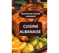 CUISINE ALBANAISE: RECETTES DE CUISINE ALBANAISE - Saveurs d’Albanie - Spécialités albanaises