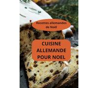 CUISINE ALLEMANDE POUR NOEL: Recettes allemandes de Noël - Cuisine allemande traditionnelle - Saveurs de Noël allemand