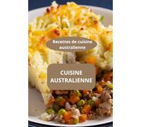 CUISINE AUSTRALIENNE: Recettes de cuisine australienne - plats australiens - spécialités australiennes