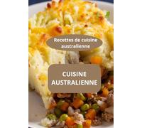 CUISINE AUSTRALIENNE: Recettes de cuisine australienne - plats australiens - spécialités australiennes