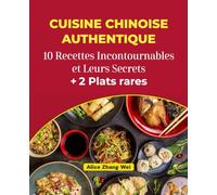Cuisine Chinoise Authentique : 10 Recettes Incontournables et Leurs Secrets + 2 Plats Rares