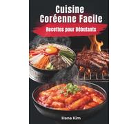 Cuisine Coréenne Facile: Recettes pour Débutants