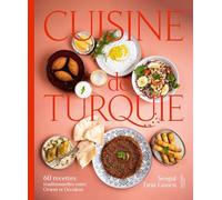 Cuisine de Turquie: 60 recettes traditionnelles entre Orient et Occident