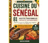 Cuisine du Sénégal: 81 recettes traditionnelles faciles et authentiques pour réussir les grands classiques de la cuisine sénégalaise