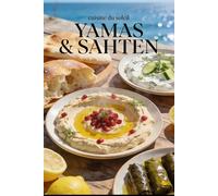 Cuisine du soleil entre Grèce et Liban - 95 recettes méditerranéennes faciles: Yamas & Sahten Cuisine du soleil entre Grèce et Liban - 95 recettes méditerranéennes faciles