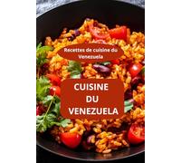 CUISINE DU VENEZUELA: Recettes de cuisine du Venezuela - spécialités vénézuéliennes - recettes d’Amérique du Sud