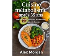 Cuisine et métabolisme après 35 ans: Des recettes adaptées aux besoins du corps qui change