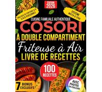 Cuisine Familiale Authentique COSORI à Double Compartiment - Livre de Recettes Friteuse à Air: Recettes A/B MATCH/SYNC Fiables et Faciles - Repas Sains et Gourmands, Prêts en 20 minutes, Sans Stress