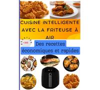 Cuisine intelligente avec la friteuse à air: Des recettes économiques et rapides