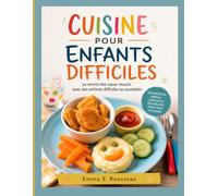 CUISINE POUR ENFANTS DIFFICILES: Le secret des repas réussis avec des enfants difficiles au quotidien