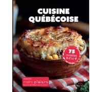 Cuisine québécoise: 75 recettes d'ici