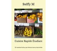 Cuisine Rapide Étudiant: 35 recettes faciles, pas chères et sans prise de tête